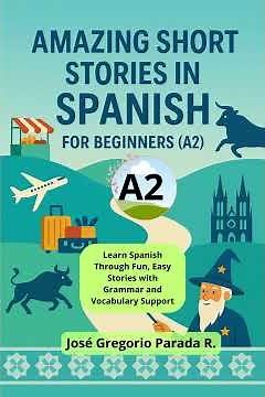 Amazing Short Stories in Spanish for Beginners A2