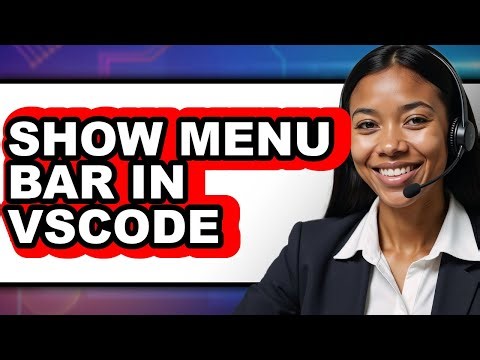 How to Show Menu Bar in Vscode - Full Guide