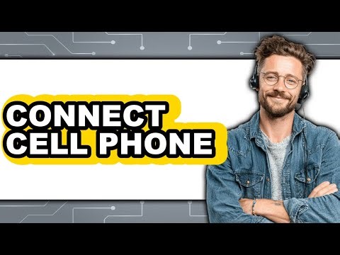How to Connect Cell Phone (Updated 2025)