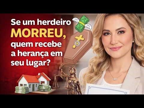 O HERDEIRO MORREU! Quem deve receber a herança em seu lugar?
