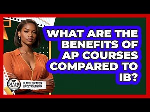 What Are The Benefits Of AP Courses Compared To IB?