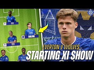 Everton V Wolverhampton Wanderers | Starting XI Show