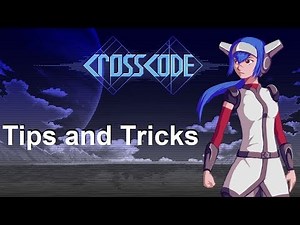 CROSSCODE: TIPS AND TRICKS