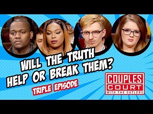 Triple Episode: Will the Truth Help or Break Them? | Couples Court