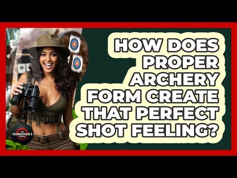 How Does Proper Archery Form Create That Perfect Shot Feeling? - The Marksman's Journal