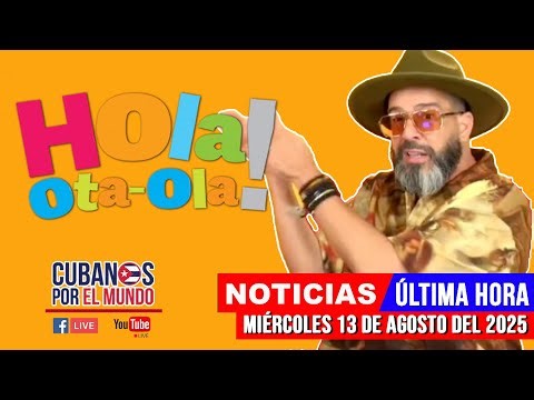 Alex Otaola en vivo, últimas noticias de Cuba - Hola! Ota-Ola (miércoles 13 de agosto de 2025)