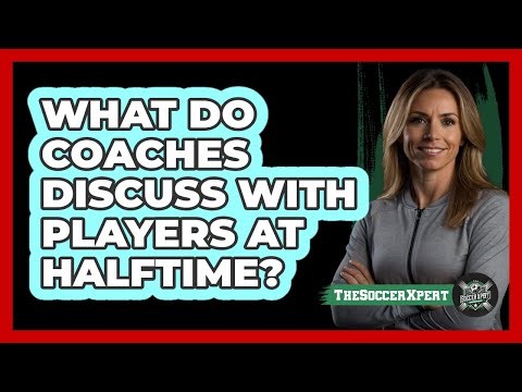 What Do Coaches Discuss With Players At Halftime?