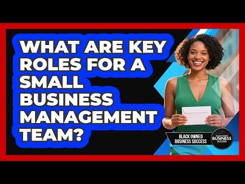 What Are Key Roles for a Small Business Management Team?