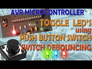 AVR Microcontroller. Toggle LED’s using a Push Button Switch. Push Button Debouncing.