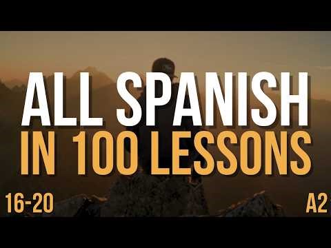 Speak Spanish A2 FAST — All Spanish in 100 Lessons! | Complete Spanish Course | Lessons 16-20