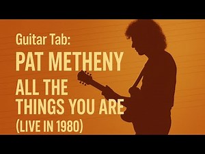 Guitar Tab for Pat Metheny - All The Things You Are (Live in 1980)
