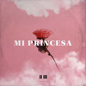 Mi Princesa - Jason Garcia: Song Lyrics, Music Videos & Concerts