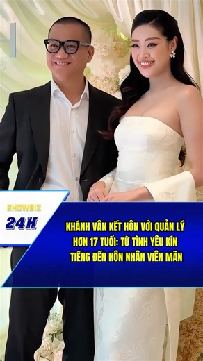 Showbiz Việt | KHÁNH VÂN KẾT HÔN VỚI QUẢN LÝ HƠN 17 TUỔI:TỪ TÌNH YÊU KÍN TIẾNG ĐẾN HÔN NHÂN VIÊN MÃN