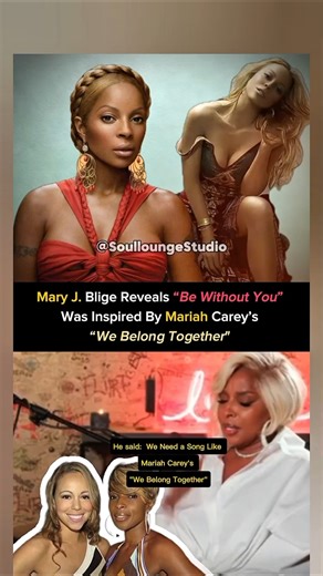 Mary J. Blige Reveals “Be Without You” Was Inspired By Mariah Carey’s song “We Belong Together”