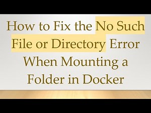 How to Fix the No Such File or Directory Error When Mounting a Folder in Docker