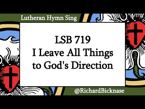 Score Video: LSB 719 I Leave All Things to God's Direction | Lutheran Hymn Sing