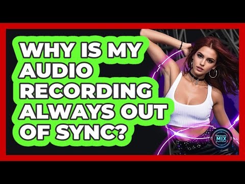 Why Is My Audio Recording Always Out Of Sync? - Electronic Mix Masters