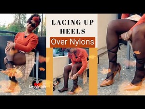 How to wear and lace up high heels | Strappy heels over Nylons | Pantyhose | Stockings
