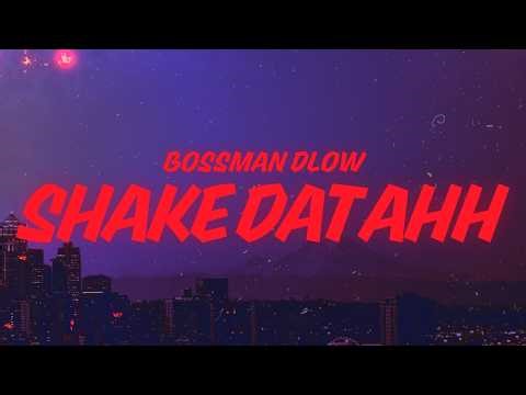 BossMan Dlow - Shake Dat Ahh (Lyrics)