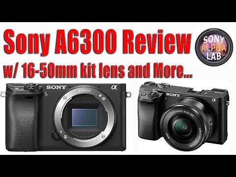 Sony A6300 Review - Real World and How-To Use Camera