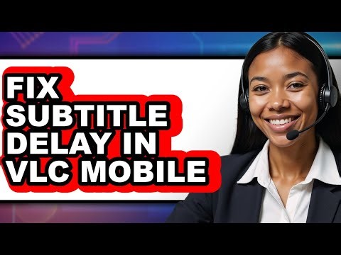 How to Fix Subtitle Delay in Vlc Mobile (full Guide)