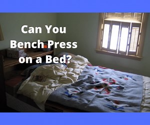 Can You Bench Press on a Bed? (5 NON-Bench Press Facts)
