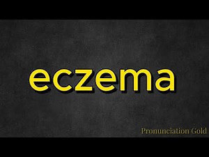 How to Pronounce Eczema - Say it Correctly Every Time!