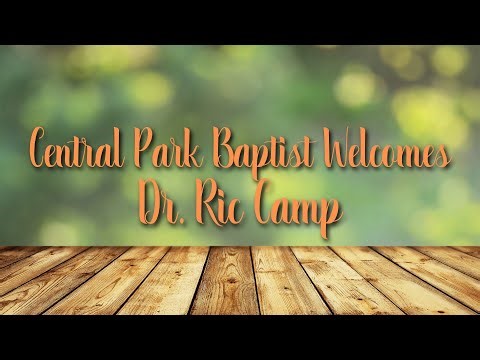 Central Park Baptist Church Welcomes Dr. Ric Camp