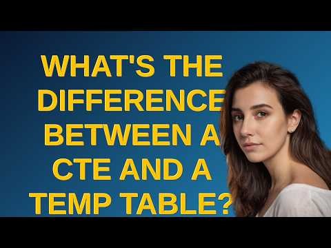 Dba: What's the difference between a CTE and a Temp Table?