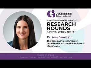 The continuing evolution of endometrial carcinoma molecular classification – Dr. Amy Jameson