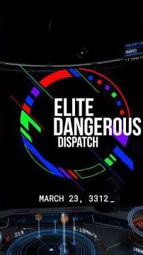 Elite Dangerous Dispatch | March 23, 3312