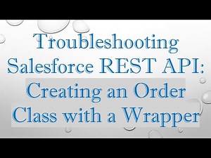 Troubleshooting Salesforce REST API: Creating an Order Class with a Wrapper