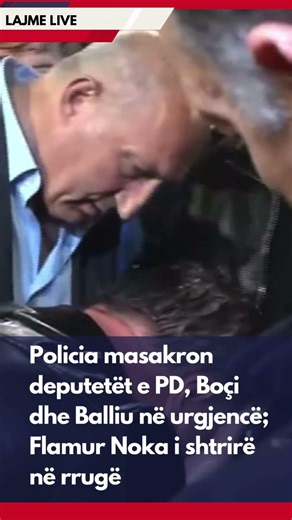 Policia masakron deputetët e PD, Boçi dhe Balliu në urgjencë; Flamur Noka i shtrirë në rrugë