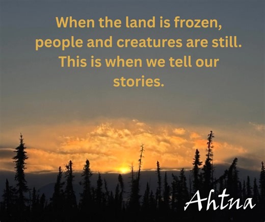 Ahtna Vocabulary: Winter Solstice, December, and January If you would like to help with language and are willing to be recorded saying these words, please let us know. If your family uses different words, please share them with us. Contact us at shenrichment@ahtna.net or news@ahtna.net. Ahtna vocabulary can be found in the green Ahtna Dictionary and other resources. Letters in parentheses indicate dialect variations. Photo credit: M. Starr Knighten | Ahtna, Incorporated