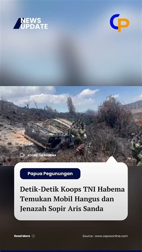 Detik-Detik Koops TNI Habema Temukan Mobil Hangus dan Jenazah Sopir Aris Sanda