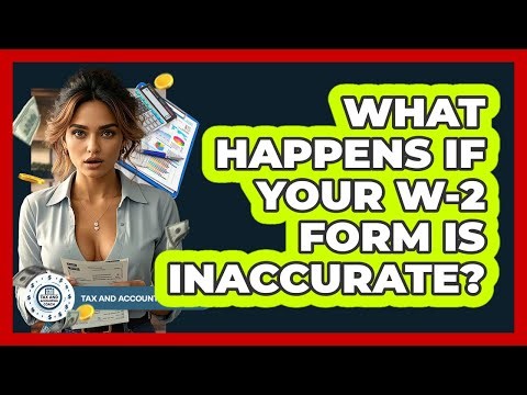What Happens If Your W-2 Form Is Inaccurate? - Tax and Accounting Coach