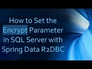 How to Set the Encrypt Parameter in SQL Server with Spring Data R2DBC