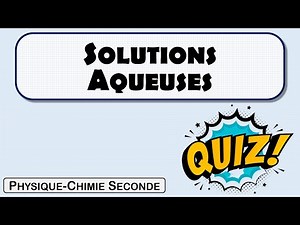 Quiz - Solution aqueuse / Dissolution / Dilution / Verrerie (Seconde)