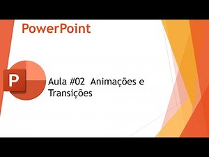 PowerPoint Aula 02 - Animações & Transições