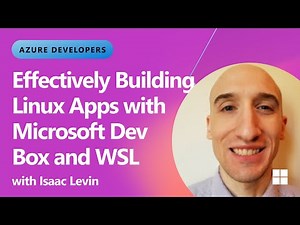 Effectively Building Linux Apps with Microsoft Dev Box and WSL
