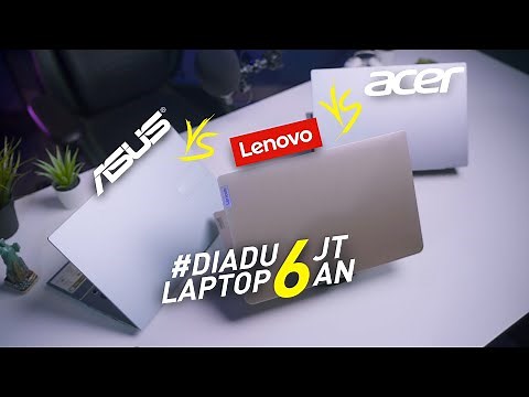 DIADU! Laptop 6 Jutaan Mana Yang Terbaik?! ASUS vs Lenovo vs Acer!