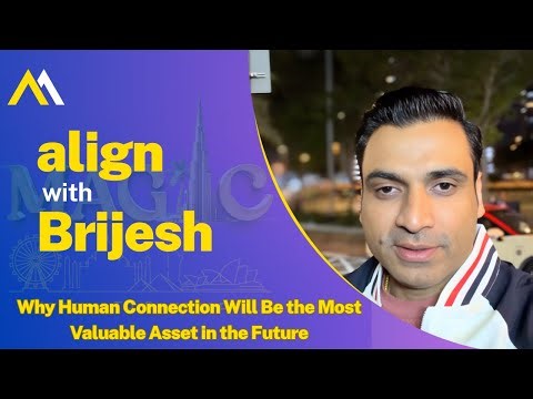 Why Human Connection Will Be the Most Valuable Asset in the Future | Align with Brijesh
