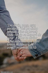 Explicación Jeremías 13:12. 'Les dirás, pues, esta palabra: "Así ha dicho Jehová, Dios de Israel: Toda tinaja se llenará de vino". Y ellos te dirán: "¿No sabemos que toda tinaja se llenará de vino?' - BibliaBendita