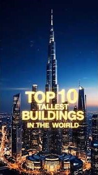 Top 10 Tallest Buildings in the World – Cinematic Showcase | Timelapse & AI Visualization