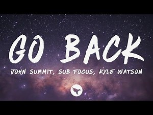 John Summit & Sub Focus - Go Back (Kyle Watson Remix) [Lyrics] ft. Julia Church