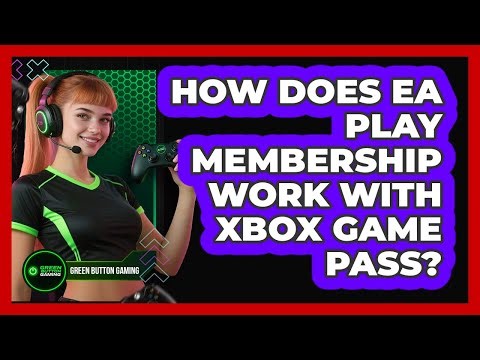 How Does EA Play Membership Work With Xbox Game Pass?