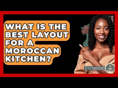 What Is The Best Layout For A Moroccan Kitchen? - Style Your Decor