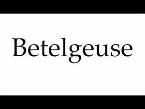 How to Pronounce Betelgeuse