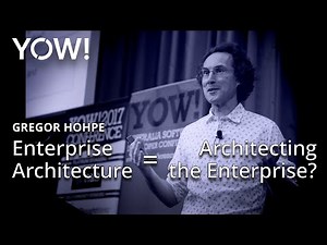 Enterprise Architecture = Architecting the Enterprise? • Gregor Hohpe • YOW! 2017