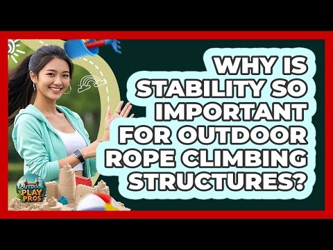 Why Is Stability So Important For Outdoor Rope Climbing Structures? - Outdoor Play Pros